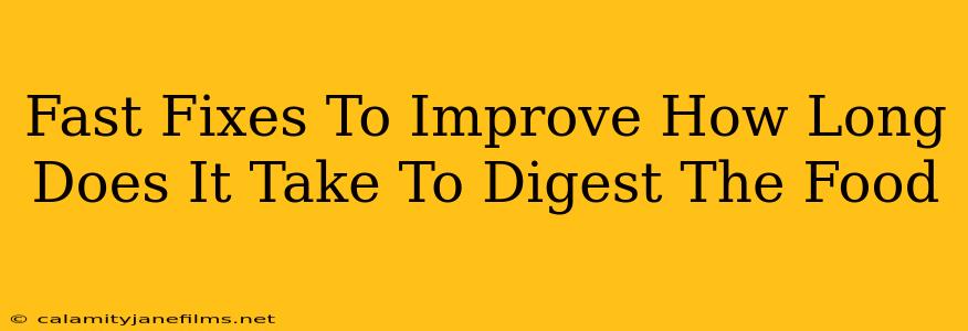 Fast Fixes To Improve How Long Does It Take To Digest The Food