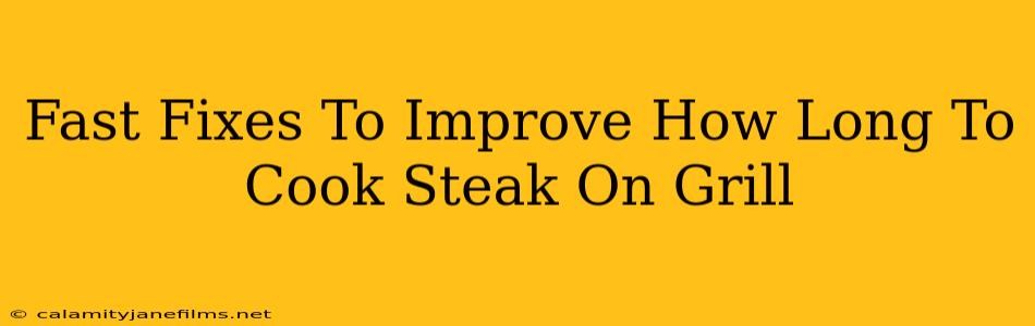 Fast Fixes To Improve How Long To Cook Steak On Grill