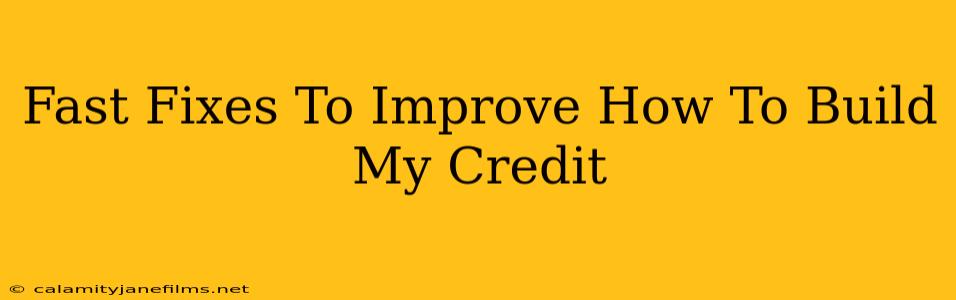 Fast Fixes To Improve How To Build My Credit