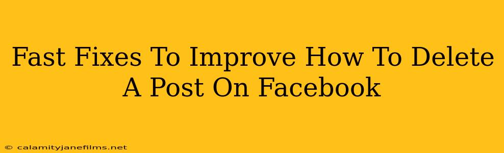 Fast Fixes To Improve How To Delete A Post On Facebook