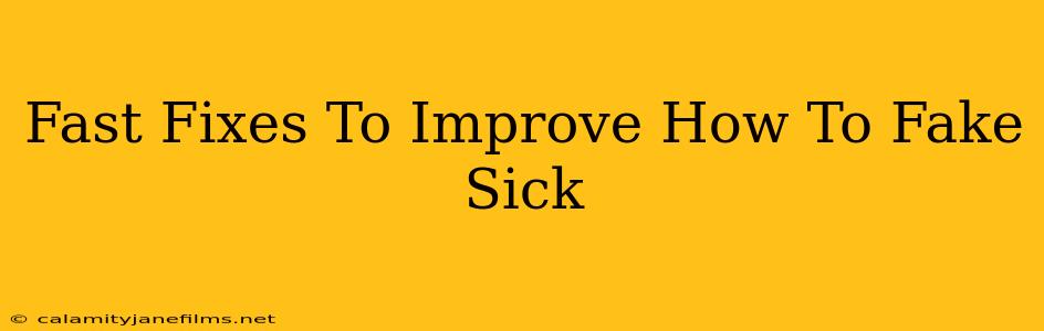 Fast Fixes To Improve How To Fake Sick