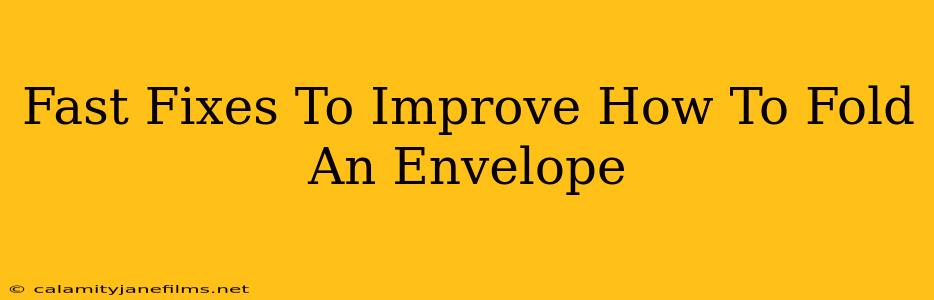 Fast Fixes To Improve How To Fold An Envelope