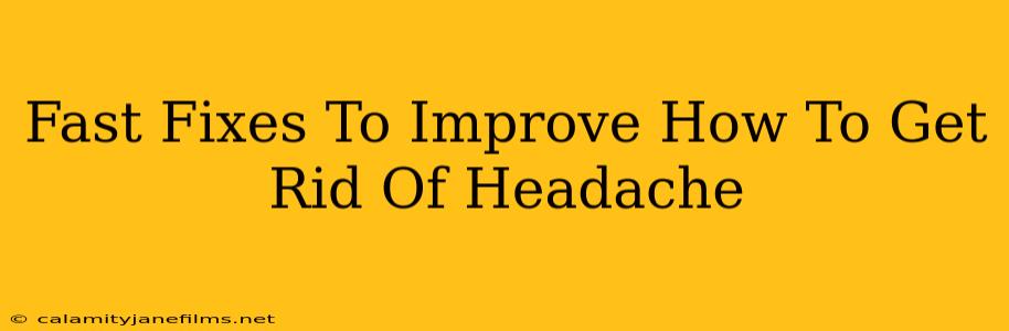 Fast Fixes To Improve How To Get Rid Of Headache