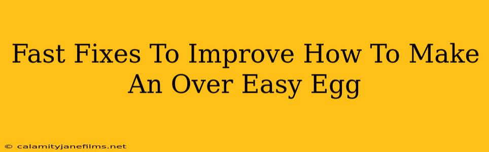 Fast Fixes To Improve How To Make An Over Easy Egg