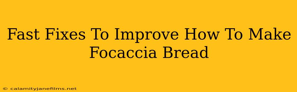 Fast Fixes To Improve How To Make Focaccia Bread