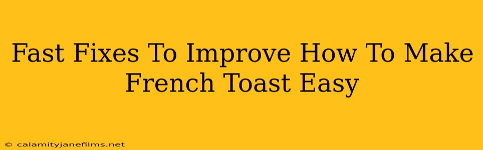 Fast Fixes To Improve How To Make French Toast Easy