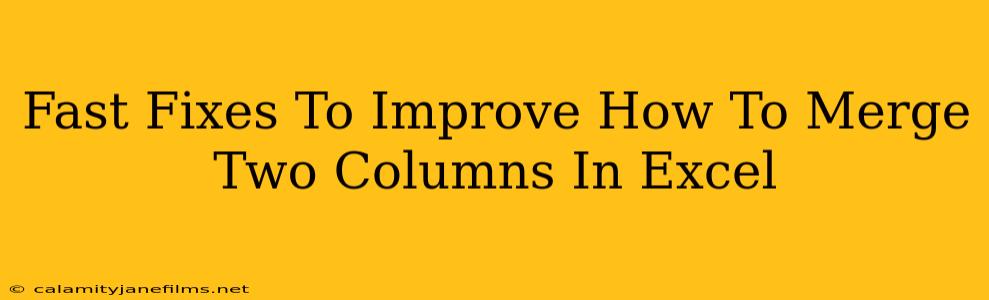 Fast Fixes To Improve How To Merge Two Columns In Excel