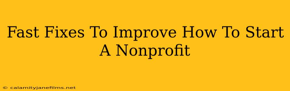 Fast Fixes To Improve How To Start A Nonprofit