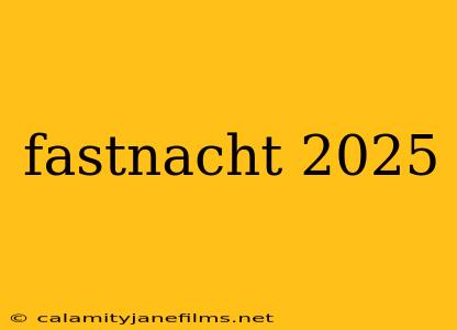 fastnacht 2025