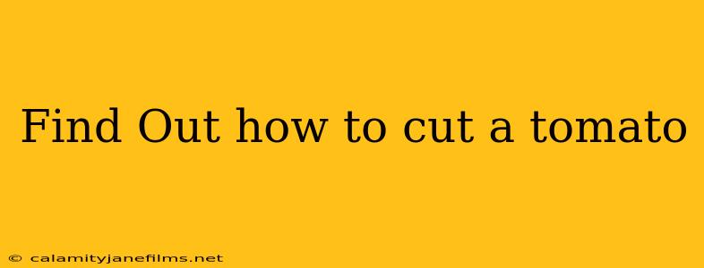 Find Out how to cut a tomato