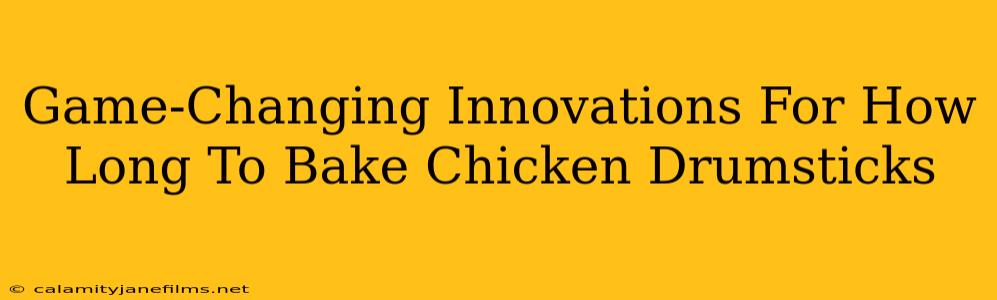 Game-Changing Innovations For How Long To Bake Chicken Drumsticks