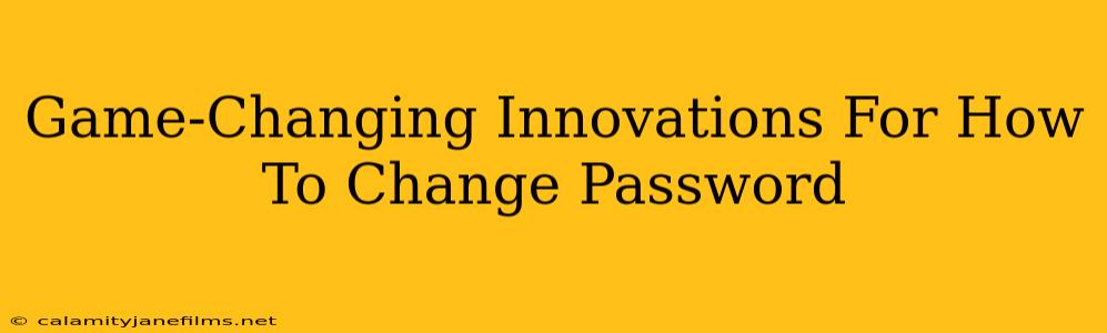 Game-Changing Innovations For How To Change Password