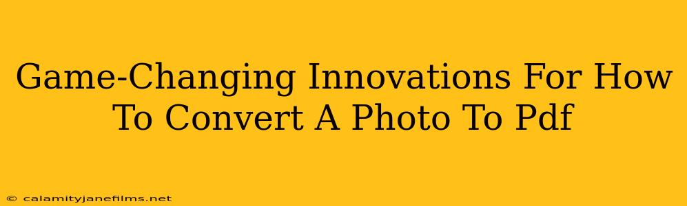 Game-Changing Innovations For How To Convert A Photo To Pdf