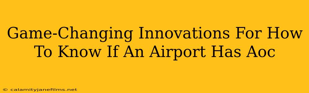 Game-Changing Innovations For How To Know If An Airport Has Aoc