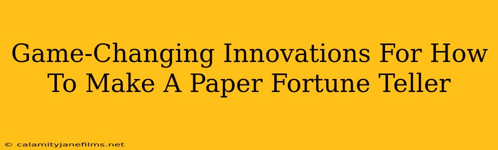 Game-Changing Innovations For How To Make A Paper Fortune Teller