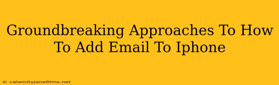 Groundbreaking Approaches To How To Add Email To Iphone