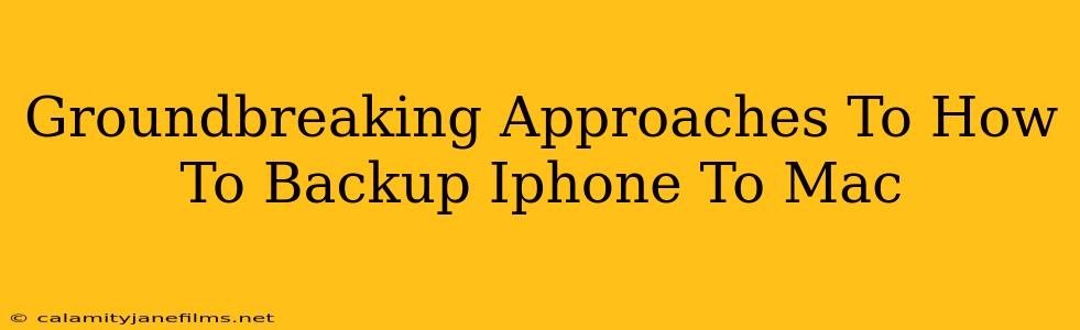 Groundbreaking Approaches To How To Backup Iphone To Mac