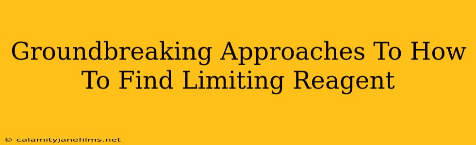 Groundbreaking Approaches To How To Find Limiting Reagent