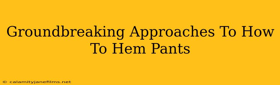 Groundbreaking Approaches To How To Hem Pants