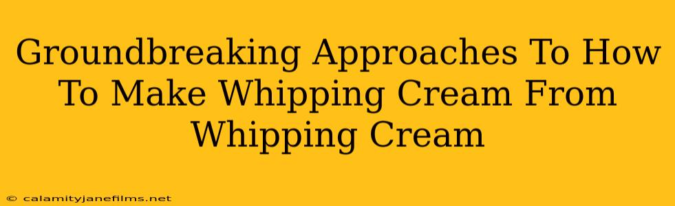 Groundbreaking Approaches To How To Make Whipping Cream From Whipping Cream