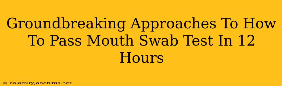 Groundbreaking Approaches To How To Pass Mouth Swab Test In 12 Hours