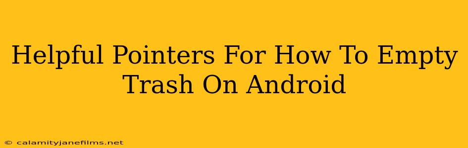 Helpful Pointers For How To Empty Trash On Android