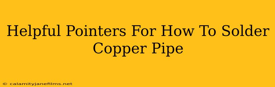 Helpful Pointers For How To Solder Copper Pipe