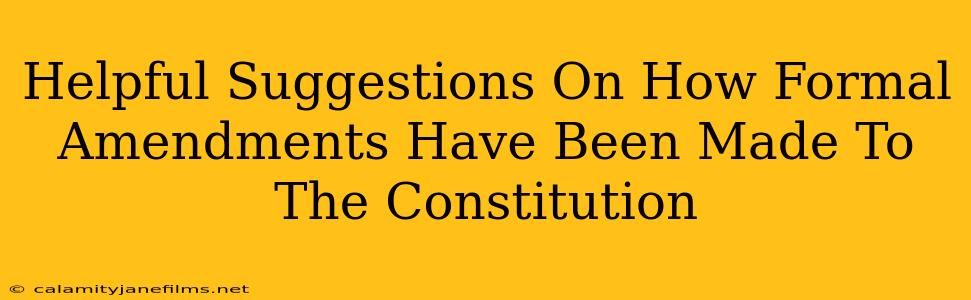 Helpful Suggestions On How Formal Amendments Have Been Made To The Constitution