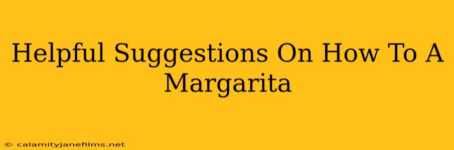 Helpful Suggestions On How To A Margarita