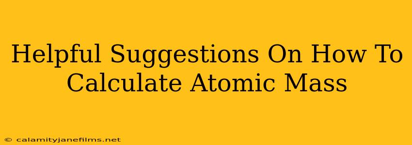 Helpful Suggestions On How To Calculate Atomic Mass