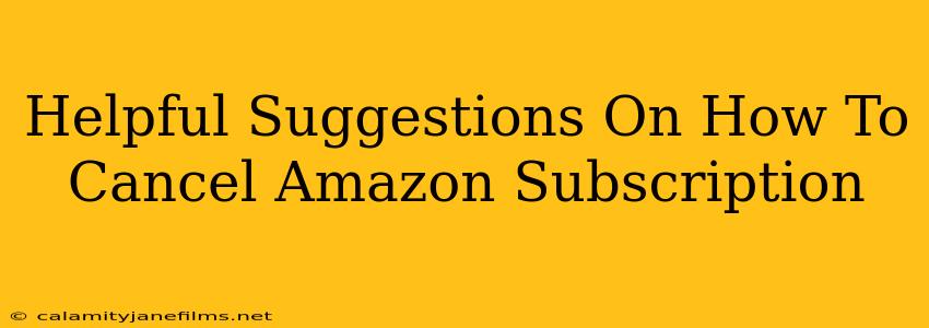 Helpful Suggestions On How To Cancel Amazon Subscription