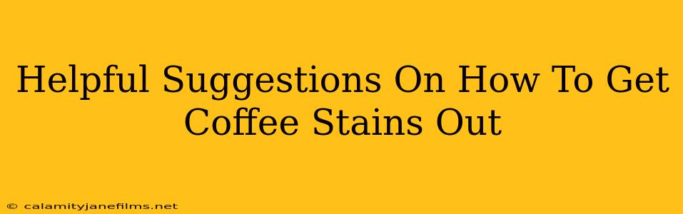 Helpful Suggestions On How To Get Coffee Stains Out