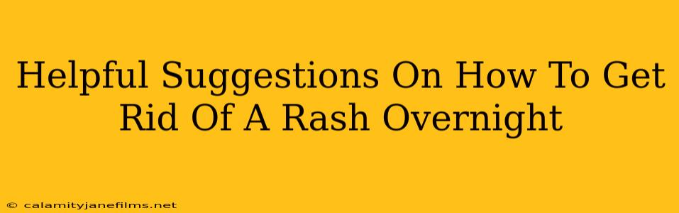 Helpful Suggestions On How To Get Rid Of A Rash Overnight