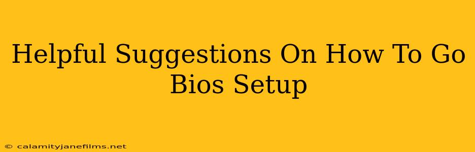 Helpful Suggestions On How To Go Bios Setup