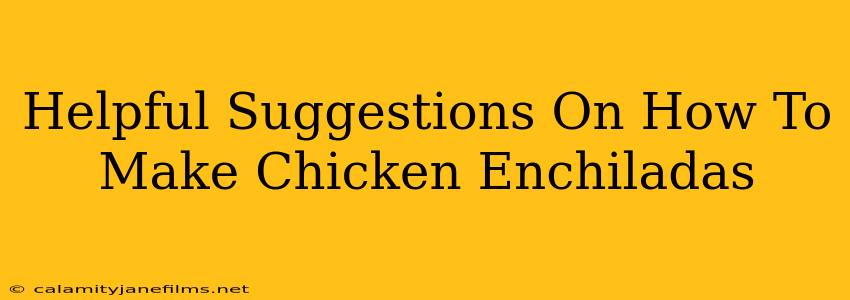 Helpful Suggestions On How To Make Chicken Enchiladas