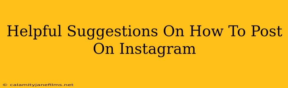 Helpful Suggestions On How To Post On Instagram