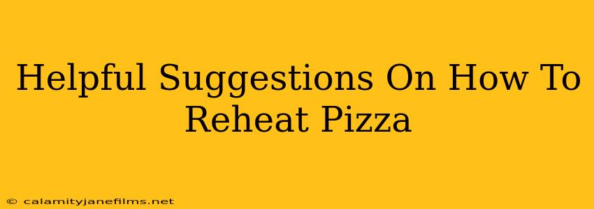 Helpful Suggestions On How To Reheat Pizza