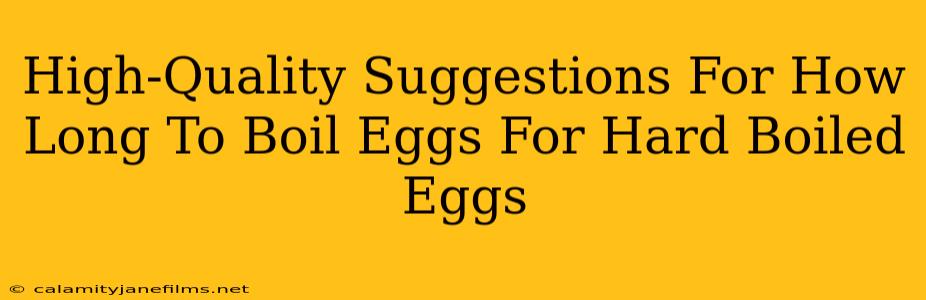 High-Quality Suggestions For How Long To Boil Eggs For Hard Boiled Eggs