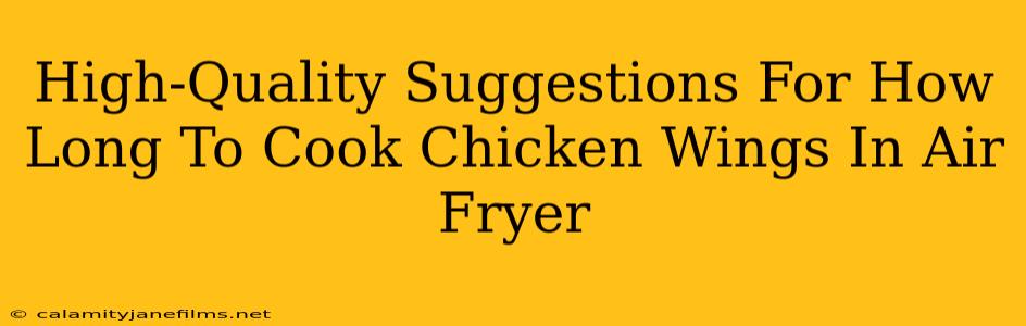 High-Quality Suggestions For How Long To Cook Chicken Wings In Air Fryer