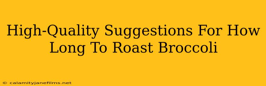 High-Quality Suggestions For How Long To Roast Broccoli