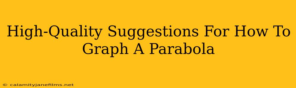 High-Quality Suggestions For How To Graph A Parabola