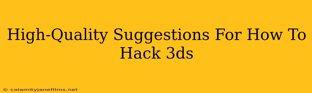 High-Quality Suggestions For How To Hack 3ds