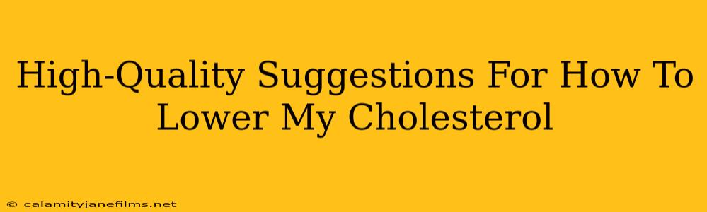 High-Quality Suggestions For How To Lower My Cholesterol