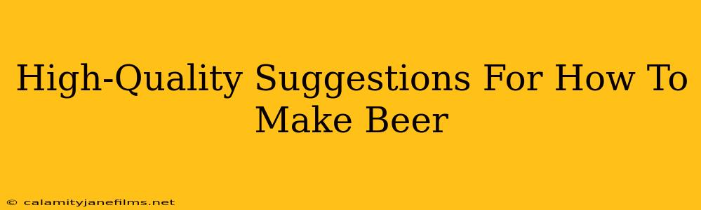 High-Quality Suggestions For How To Make Beer