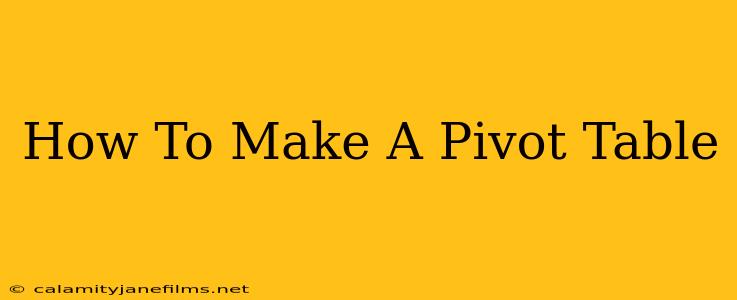 How To Make A Pivot Table