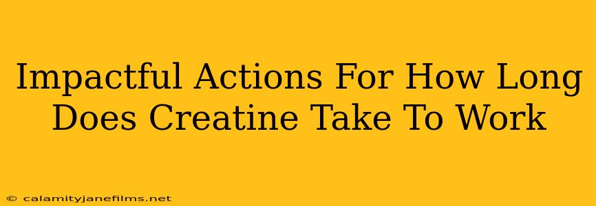 Impactful Actions For How Long Does Creatine Take To Work