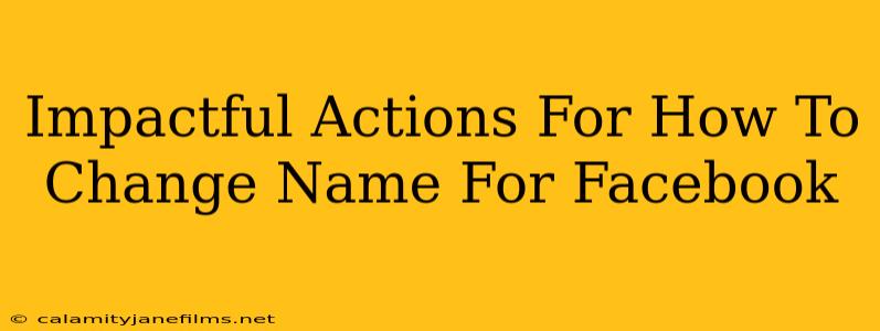 Impactful Actions For How To Change Name For Facebook