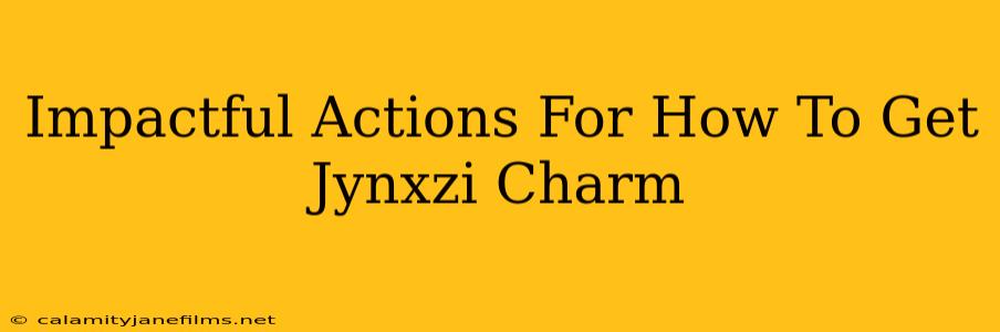 Impactful Actions For How To Get Jynxzi Charm