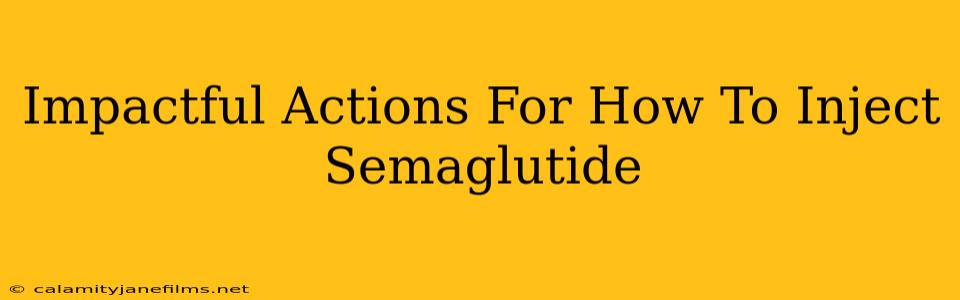 Impactful Actions For How To Inject Semaglutide