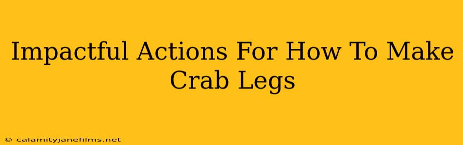 Impactful Actions For How To Make Crab Legs